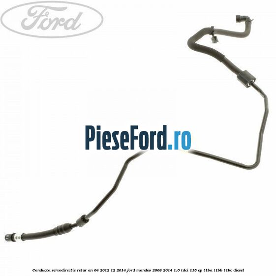 Conducta servodirectie retur an 04/2012-12/2014 Ford Mondeo 2008-2014 1.6 TDCi 115 cp T1BA, T1BB, T1BC diesel