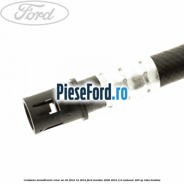 Conducta servodirectie retur an 04/2012-12/2014 Ford Mondeo 2008-2014 2.0 EcoBoost 203 cp TNBA benzina
