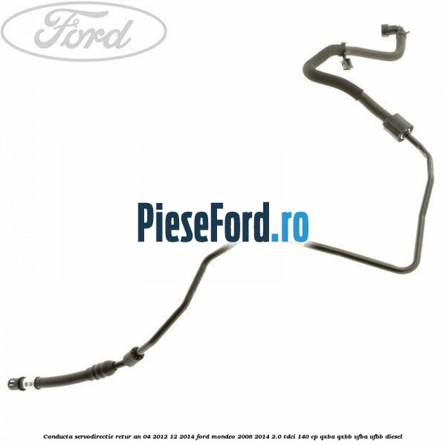 Conducta servodirectie retur an 04/2012-12/2014 Ford Mondeo 2008-2014 2.0 TDCi 140 cp QXBA, QXBB, UFBA, UFBB diesel