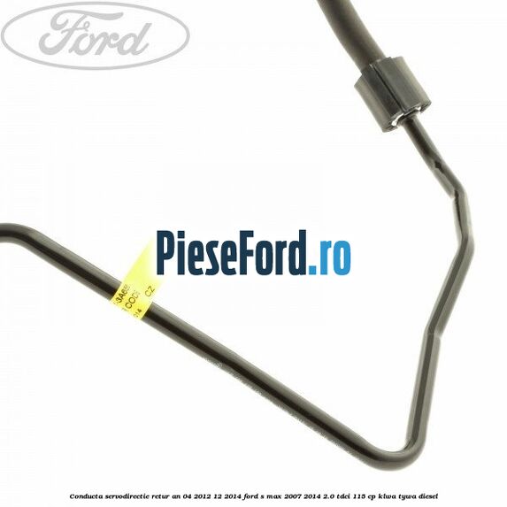 Conducta servodirectie retur an 04/2012-12/2014 Ford S-Max 2007-2014 2.0 TDCi 115 cp KLWA, TYWA diesel
