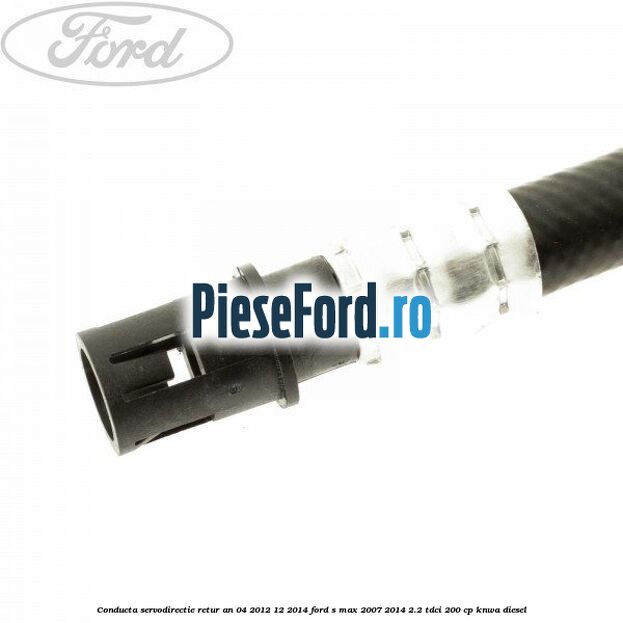 Conducta servodirectie retur an 04/2012-12/2014 Ford S-Max 2007-2014 2.2 TDCi 200 cp KNWA diesel
