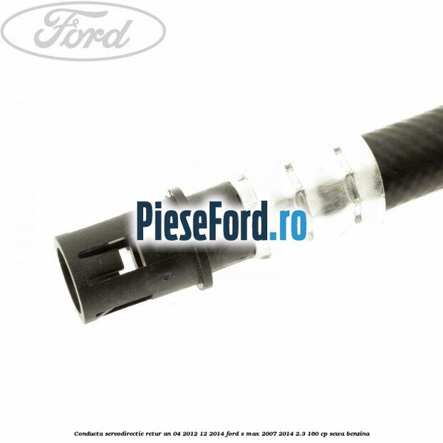 Conducta servodirectie retur an 04/2012-12/2014 Ford S-Max 2007-2014 2.3 160 cp Conducta servodirectie retur an 04/2012-12/2014 Ford S-Max 2007-2014 2.3 160 cp SEWA benzina