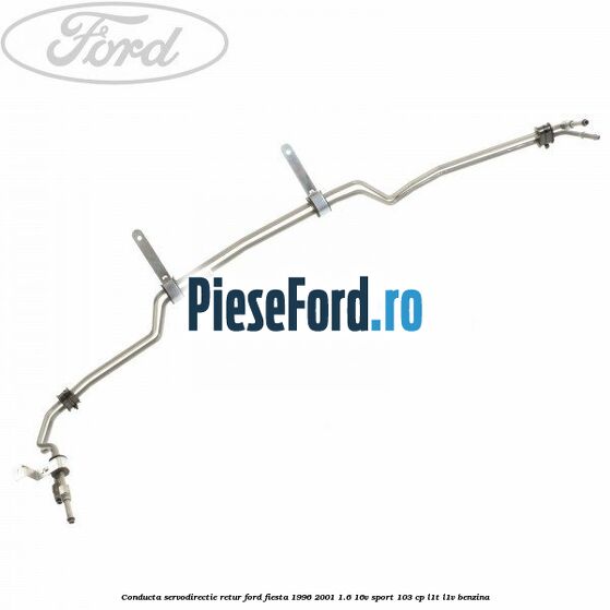 Conducta servodirectie retur Ford Fiesta 1996-2001 1.6 16V Sport 103 cp L1T, L1V benzina