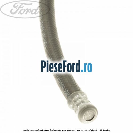 Conducta servodirectie retur Ford Mondeo 1996-2000 1.8 i 115 cp RKB, RKF, RKH, RKJ, RKK benzina
