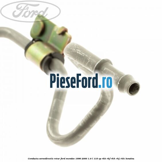 Conducta servodirectie retur Ford Mondeo 1996-2000 1.8 i 115 cp RKB, RKF, RKH, RKJ, RKK benzina