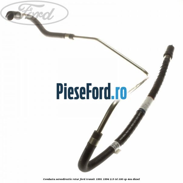 Conducta servodirectie retur Ford Transit 1991-1994 2.5 TD 100 cp 4EA diesel
