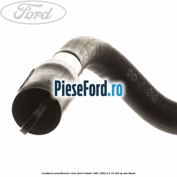 Conducta servodirectie retur Ford Transit 1991-1994 2.5 TD 100 cp 4EA diesel