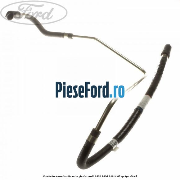 Conducta servodirectie retur Ford Transit 1991-1994 2.5 TD 85 cp Conducta servodirectie retur Ford Transit 1991-1994 2.5 TD 85 cp 4GA diesel