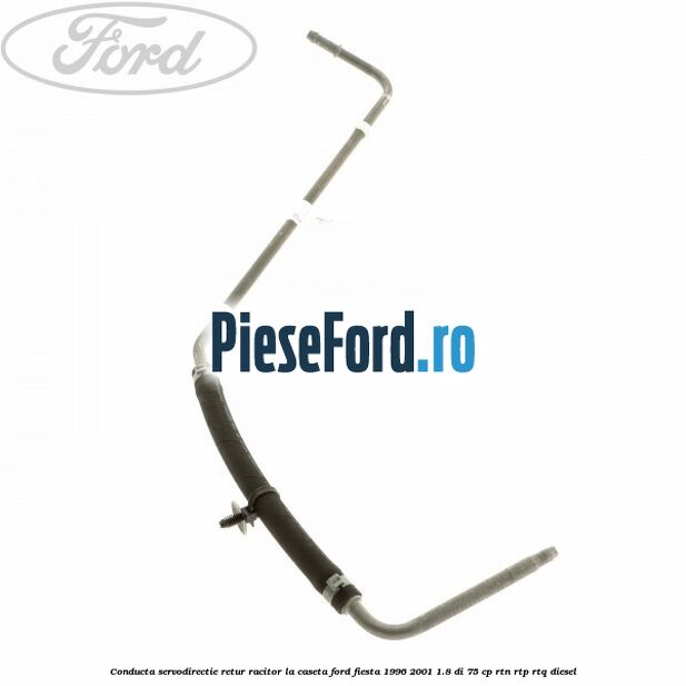 Conducta servodirectie retur racitor la caseta Ford Fiesta 1996-2001 1.8 DI 75 cp RTN, RTP, RTQ diesel