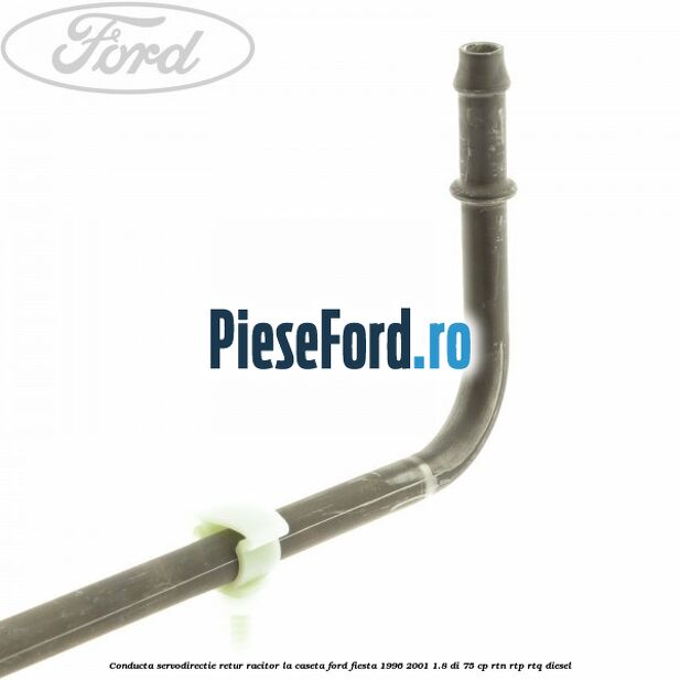 Conducta servodirectie retur racitor la caseta Ford Fiesta 1996-2001 1.8 DI 75 cp RTN, RTP, RTQ diesel