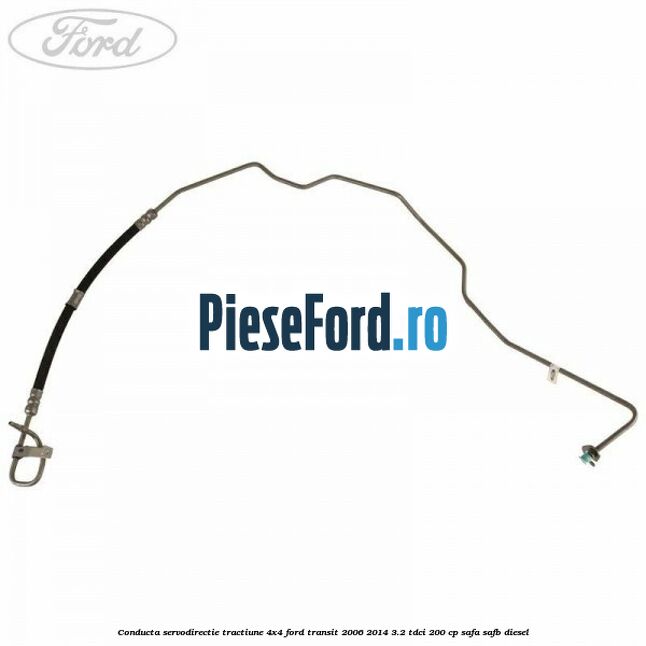 Conducta servodirectie tractiune 4x4 Ford Transit 2006-2014 3.2 TDCi 200 cp SAFA, SAFB diesel