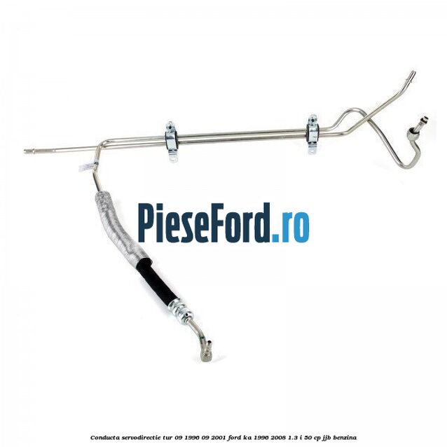 Conducta servodirectie tur 09/1996-09/2001 Ford Ka 1996-2008 1.3 i 50 cp JJB benzina