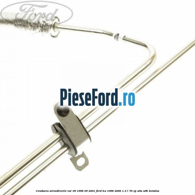 Conducta servodirectie tur 09/1996-09/2001 Ford Ka 1996-2008 1.3 i 70 cp A9A, A9B benzina