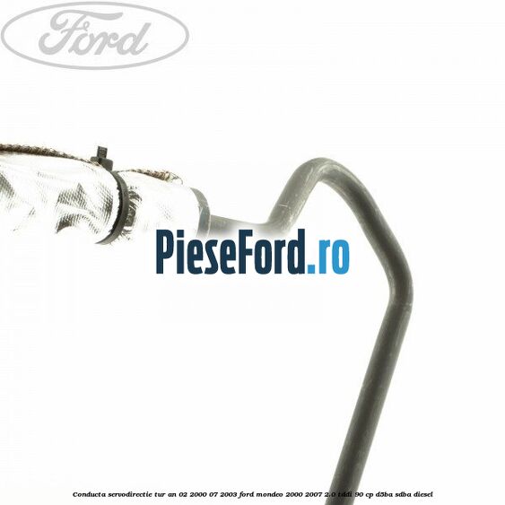 Conducta servodirectie tur an 02/2000-07/2003 Ford Mondeo 2000-2007 2.0 TDDI 90 cp D5BA, SDBA diesel