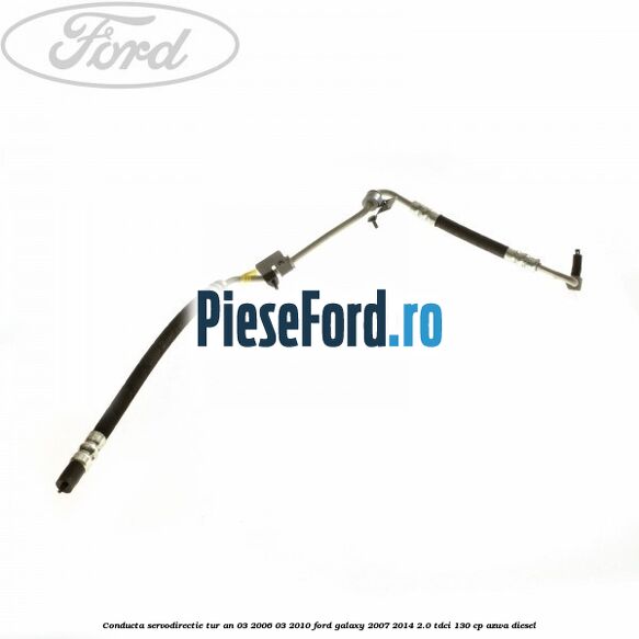 Conducta servodirectie tur an 03/2006-03/2010 Ford Galaxy 2007-2014 2.0 TDCi 130 cp AZWA diesel