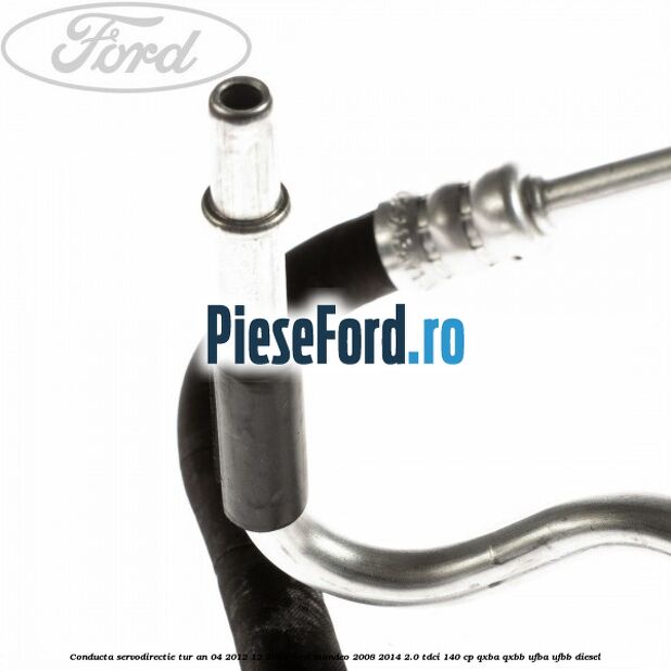 Conducta servodirectie tur an 04/2012-12/2014 Ford Mondeo 2008-2014 2.0 TDCi 140 cp QXBA, QXBB, UFBA, UFBB diesel