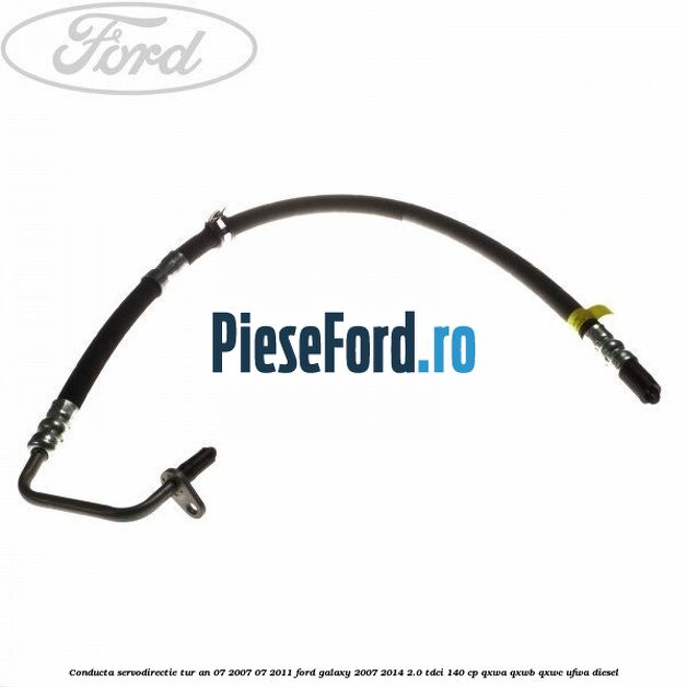 Conducta servodirectie tur an 07/2007-07/2011 Ford Galaxy 2007-2014 2.0 TDCi 140 cp QXWA, QXWB, QXWC, UFWA diesel
