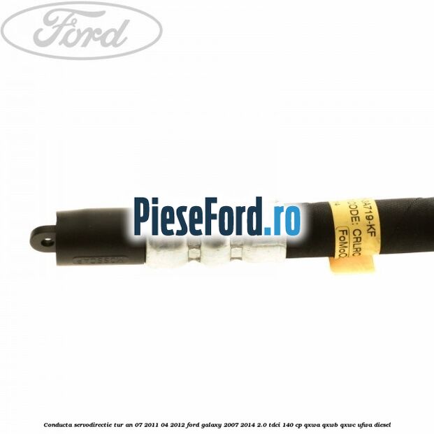 Conducta servodirectie tur an 07/2011-04/2012 Ford Galaxy 2007-2014 2.0 TDCi 140 cp QXWA, QXWB, QXWC, UFWA diesel