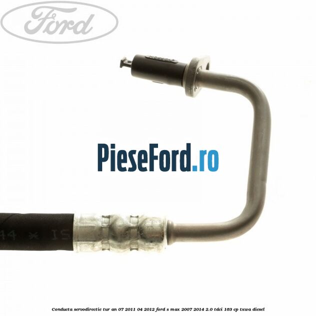 Conducta servodirectie tur an 07/2011-04/2012 Ford S-Max 2007-2014 2.0 TDCi 163 cp TXWA diesel