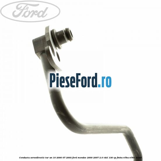 Conducta servodirectie tur an 10/2000-07/2003 Ford Mondeo 2000-2007 2.0 TDCi 130 cp FMBA, N7BA, N7BB diesel