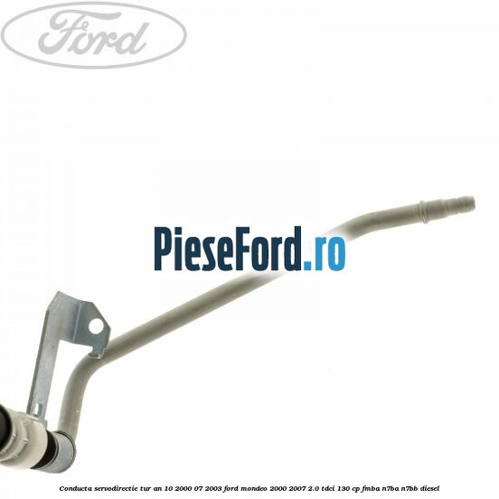 Conducta servodirectie tur an 10/2000-07/2003 Ford Mondeo 2000-2007 2.0 TDCi 130 cp FMBA, N7BA, N7BB diesel