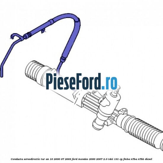 Conducta servodirectie tur an 10/2000-07/2003 Ford Mondeo 2000-2007 2.0 TDCi 131 cp FMBA, N7BA, N7BB diesel