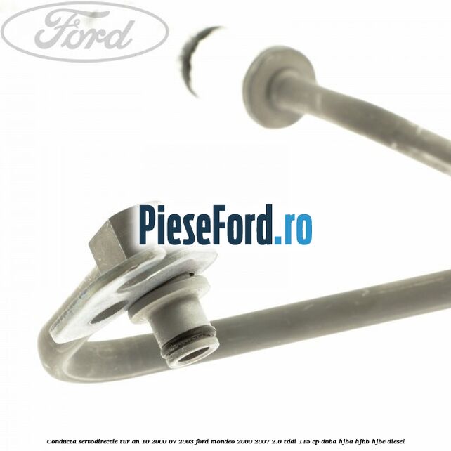 Conducta servodirectie tur an 10/2000-07/2003 Ford Mondeo 2000-2007 2.0 TDDI 115 cp Conducta servodirectie tur an 10/2000-07/2003 Ford Mondeo 2000-2007 2.0 TDDI 115 cp D6BA, HJBA, HJBB, HJBC diesel