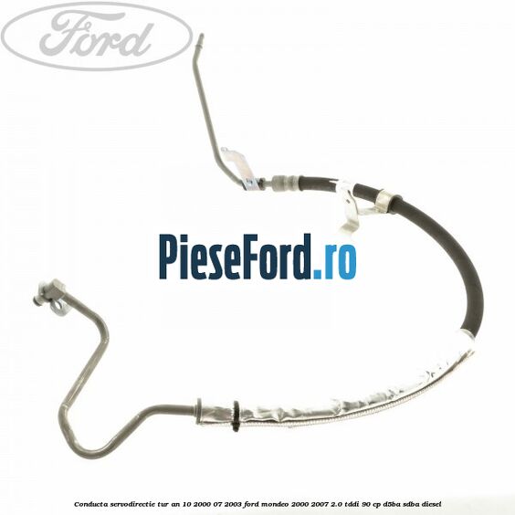 Conducta servodirectie tur an 10/2000-07/2003 Ford Mondeo 2000-2007 2.0 TDDI 90 cp D5BA, SDBA diesel
