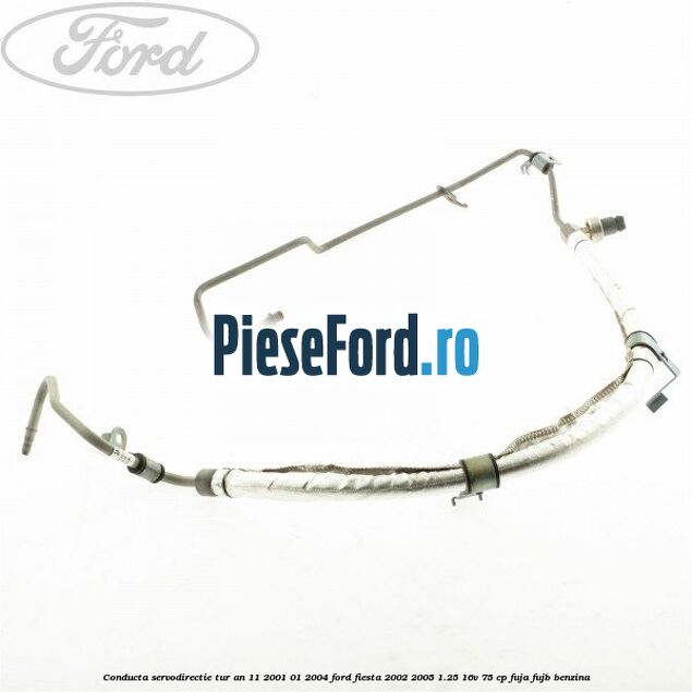 Conducta servodirectie tur an 11/2001-01/2004 Ford Fiesta 2002-2005 1.25 16V 75 cp FUJA, FUJB benzina