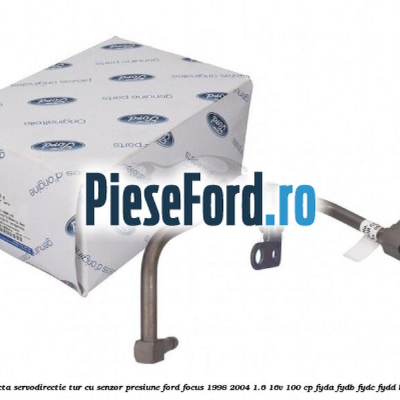 Conducta servodirectie tur cu senzor presiune Ford Focus 1998-2004 1.6 16V 100 cp FYDA, FYDB, FYDC, FYDD benzina