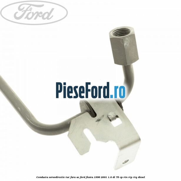 Conducta servodirectie tur fara AC Ford Fiesta 1996-2001 1.8 DI 75 cp RTN, RTP, RTQ diesel