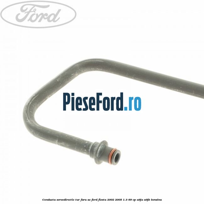 Conducta servodirectie tur fara AC Ford Fiesta 2002-2005 1.3 69 cp A9JA, A9JB benzina