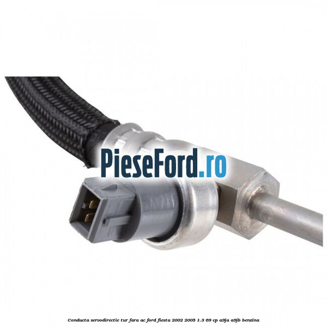 Conducta servodirectie tur fara AC Ford Fiesta 2002-2005 1.3 69 cp A9JA, A9JB benzina