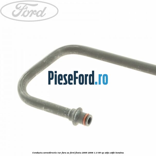 Conducta servodirectie tur fara AC Ford Fiesta 2005-2008 1.3 69 cp A9JA, A9JB benzina