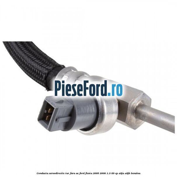 Conducta servodirectie tur fara AC Ford Fiesta 2005-2008 1.3 69 cp A9JA, A9JB benzina
