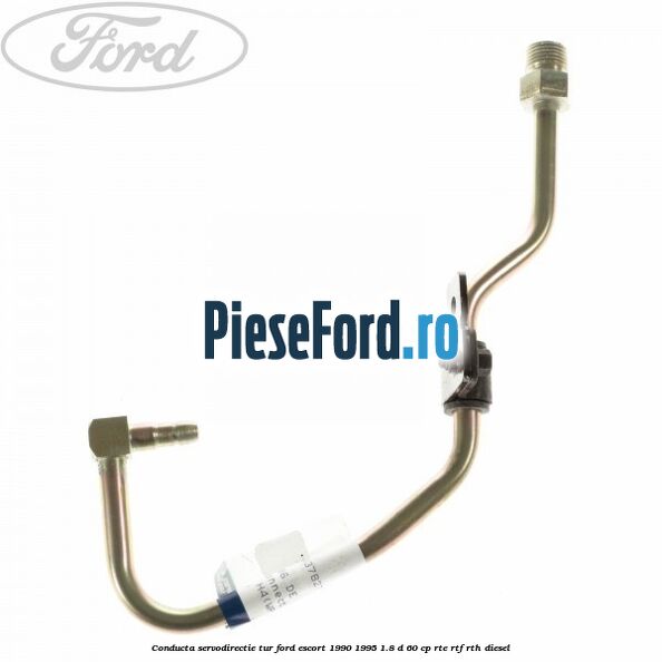Conducta servodirectie tur Ford Escort 1990-1995 1.8 D 60 cp RTE, RTF, RTH diesel