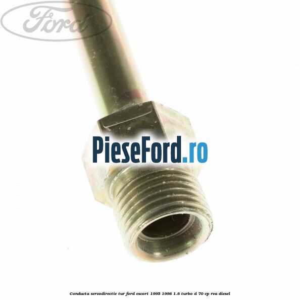 Conducta servodirectie tur Ford Escort 1995-1998 1.8 Turbo D 70 cp RVA diesel