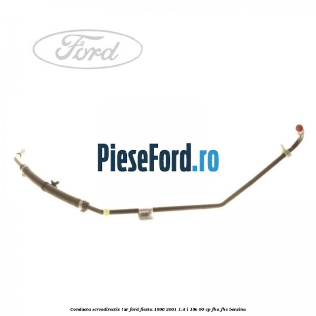 Conducta servodirectie tur Ford Fiesta 1996-2001 1.4 i 16V 90 cp FHA, FHE benzina