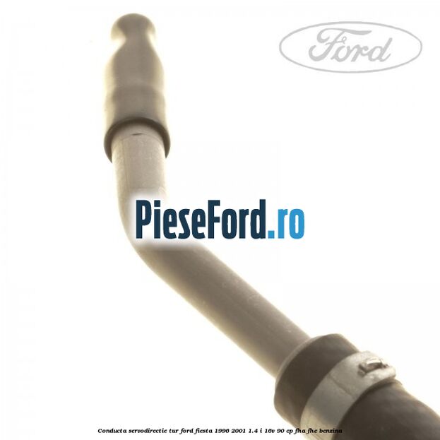 Conducta servodirectie tur Ford Fiesta 1996-2001 1.4 i 16V 90 cp FHA, FHE benzina