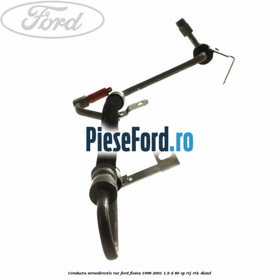 Conducta servodirectie tur Ford Fiesta 1996-2001 1.8 D 60 cp RTJ, RTK diesel