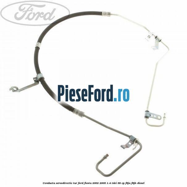 Conducta servodirectie tur Ford Fiesta 2002-2005 1.4 TDCi 68 cp F6JA, F6JB diesel
