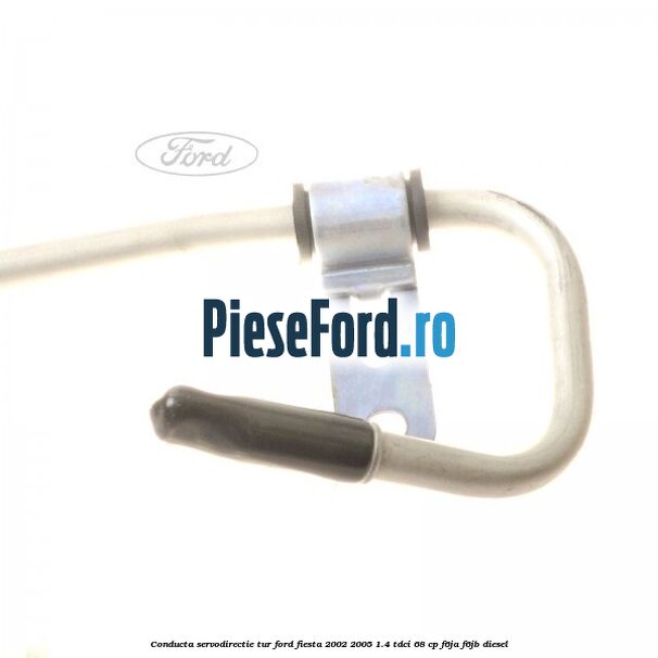 Conducta servodirectie tur Ford Fiesta 2002-2005 1.4 TDCi 68 cp F6JA, F6JB diesel