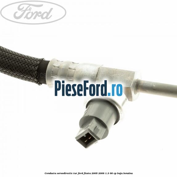 Conducta servodirectie tur Ford Fiesta 2005-2008 1.3 60 cp BAJA benzina