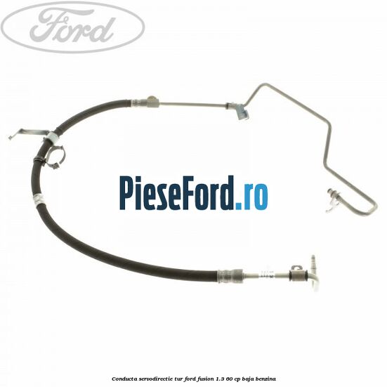 Conducta servodirectie tur Ford Fusion 1.3 60 cp BAJA benzina