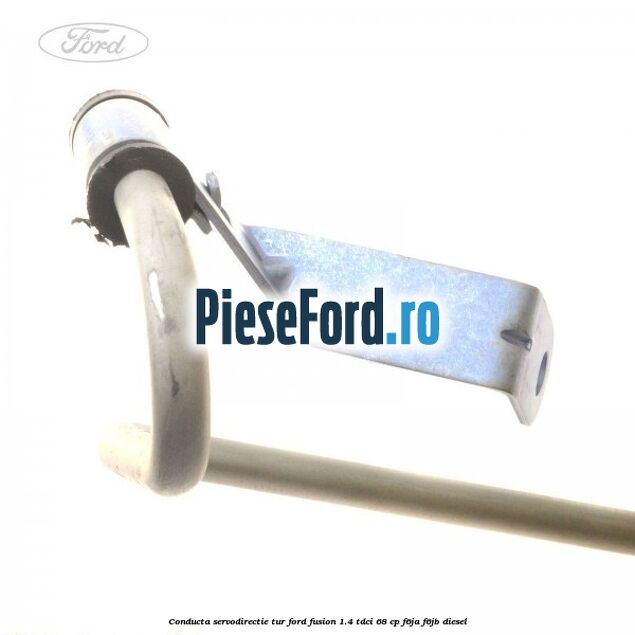 Conducta servodirectie tur Ford Fusion 1.4 TDCi 68 cp F6JA, F6JB diesel