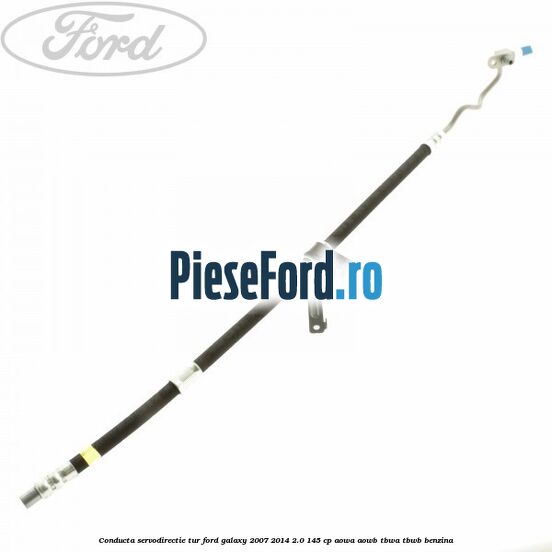 Conducta servodirectie tur Ford Galaxy 2007-2014 2.0 145 cp Conducta servodirectie tur Ford Galaxy 2007-2014 2.0 145 cp AOWA, AOWB, TBWA, TBWB benzina