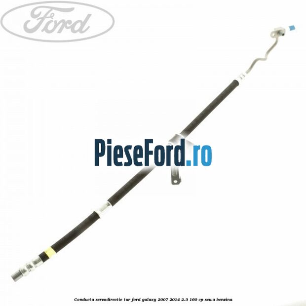 Conducta servodirectie tur Ford Galaxy 2007-2014 2.3 160 cp SEWA benzina