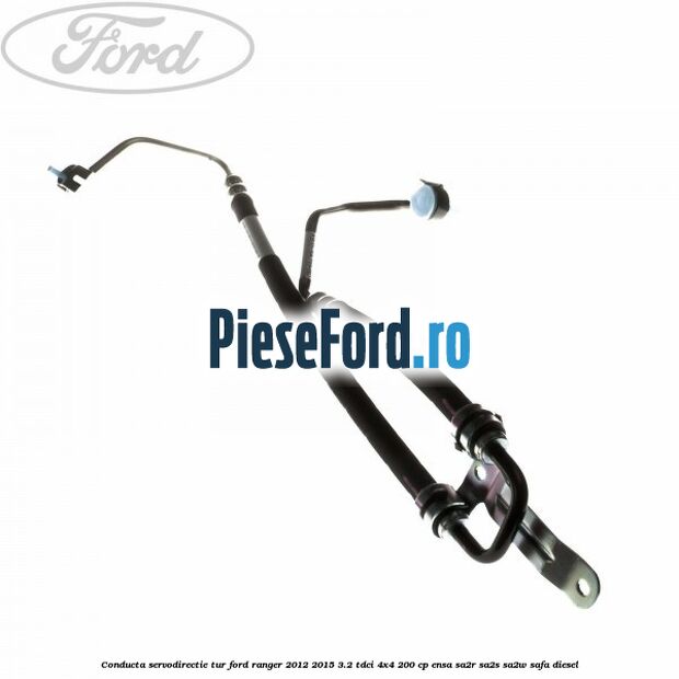 Conducta servodirectie tur Ford Ranger 2012-2015 3.2 TDCi 4x4 200 cp ENSA, SA2R, SA2S, SA2W, SAFA diesel