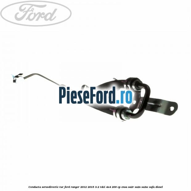Conducta servodirectie tur Ford Ranger 2012-2015 3.2 TDCi 4x4 200 cp ENSA, SA2R, SA2S, SA2W, SAFA diesel