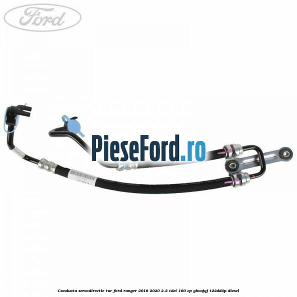 Conducta servodirectie tur Ford Ranger 2016-2020 2.2 TDCi 160 cp Conducta servodirectie tur Ford Ranger 2016-2020 2.2 TDCi 160 cp GBVAJQJ, T22DD0P diesel